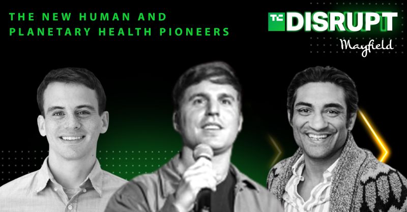 The New Human and Planetary Health Pioneers | Mayfield x TechCrunch Disrupt