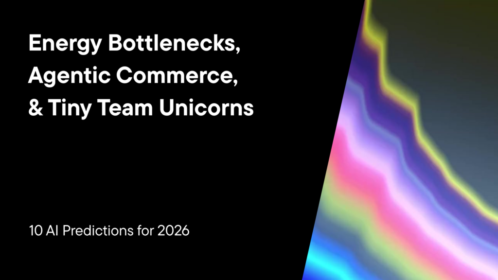 Energy Bottlenecks, Agentic Commerce, & Tiny Team Unicorns 10 AI Predictions for 2026